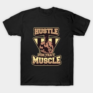 Hustle for that Muscle - Gym Training Shirt T-Shirt